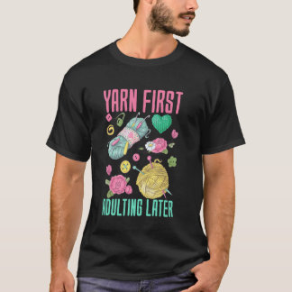 Garen eerst, volwassen worden later - Garenliefheb T-shirt