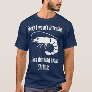 Garnalen bedenkend Funny Saying Prawn Zeevruchten T-shirt