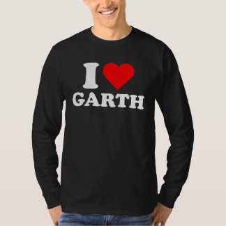 Garth  I Love Garth  Garth T-shirt