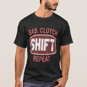 Gas Clutch Shift Repeat Funny Car Enthusiast Manua T-shirt (Voorkant)