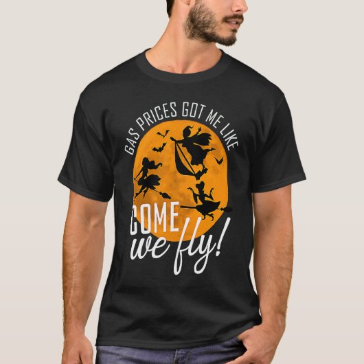 Gas Prices Got Me Like Come We Fly Witch Halloween T-shirt (Voorkant)