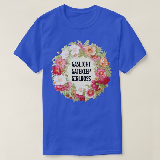 Gaslight Gatekeep Girlbaas 1 T-shirt (Design voorkant)