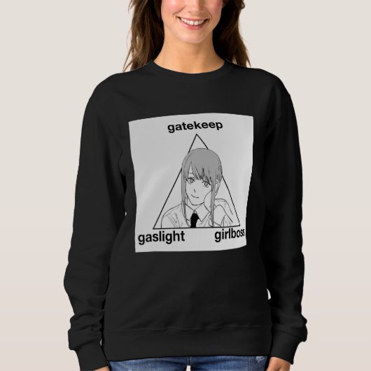 Gaslight Gatekeep Girlbaas Meme Trui (Voorkant)