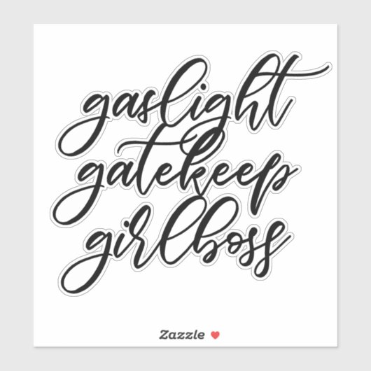 Gaslight, Gatekeep, Girlbaas sticker. Sticker (Vel)