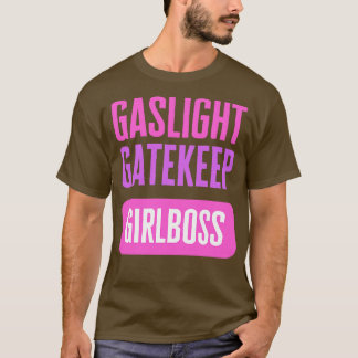 Gaslight Gatekeep Girlbaas T-shirt