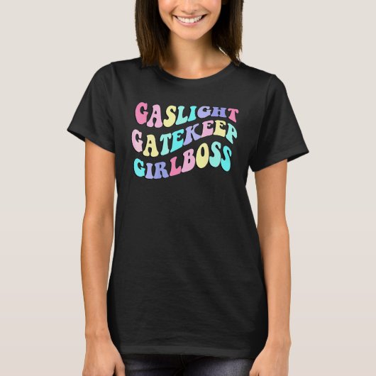 Gaslight Gatekeep Girlbaas T-shirt (Voorkant)