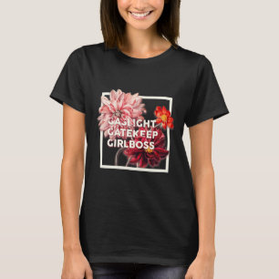 Gaslight Gatekeep Girlboss Live Love Lach Poke F T-shirt