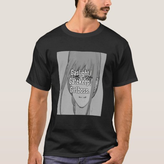 Gaslight Gatekeep Girlboss Meme 6 T-shirt (Voorkant)