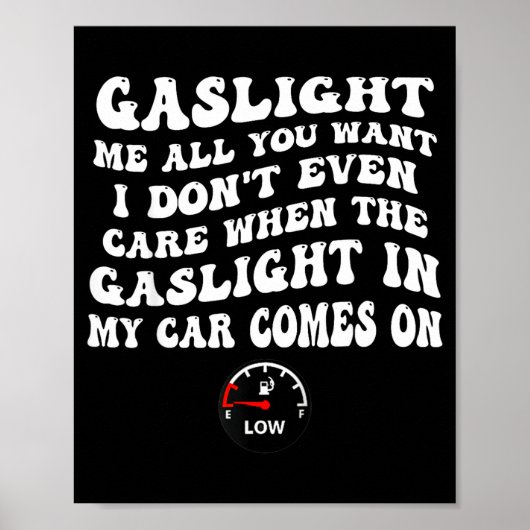 Gaslight Me All You Want I Dont Even Care  Poster (Voorkant)