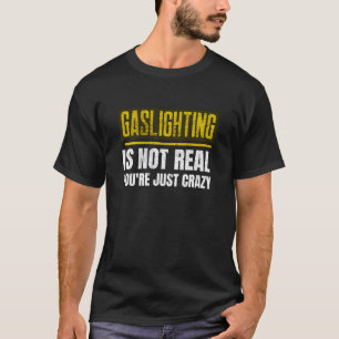 Gaslighting is niet echt je bent gek anti-gaslight t-shirt