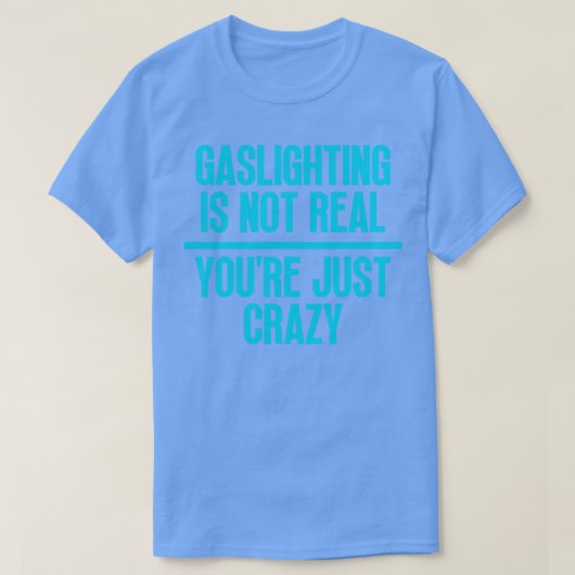Gaslighting is niet echt Youre gewoon gek 10 T-shirt (Design voorkant)