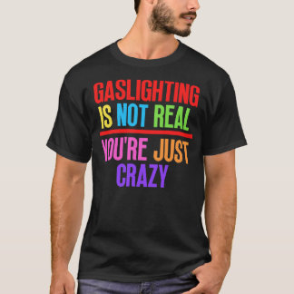 Gaslighting is niet echt Youre gewoon gek 12 T-shirt