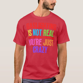Gaslighting is niet echt Youre gewoon gek 8 T-shirt