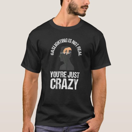 Gaslighting Is Not Real Quote You're Crazy Cool Ga T-shirt (Voorkant)