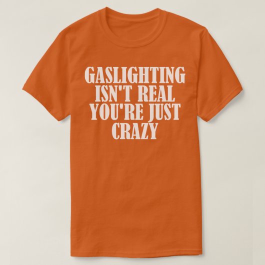 Gaslighting Isnt Real Youre Gewoon Gek 2 T-shirt (Design voorkant)