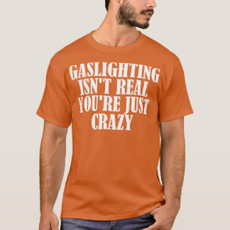 Gaslighting Isnt Real Youre Gewoon Gek 2 T-shirt