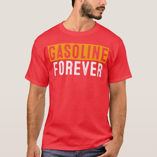 Gasoline Forever Funny Fuel Gas Cars Mechanic frie T-shirt (Voorkant)