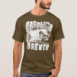 Gasoline Forever Funny Gas Cars T - shirts T-Shirt<br><div class="desc">Gasoline Forever Funny Gas Cars T - shirts T-Shirt</div>