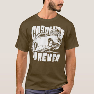 Gasoline Forever Funny Gas Cars T - shirts T-Shirt