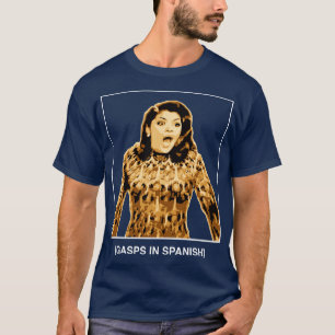 Gasps in het Spaans Soraya Montenegro Maria la del T-shirt