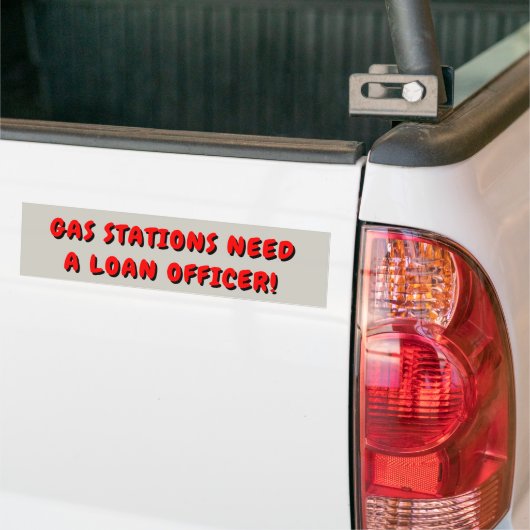 Gasstations hebben een leningofficier nodig bumpersticker (Op Truck)