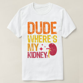 Gast waar is mijn niertransplantatie nefrologie co t-shirt