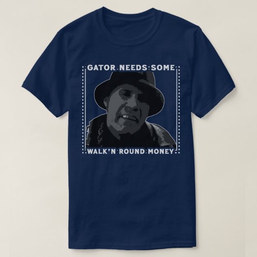 Gator heeft wat walkn rond geld nodig 1 t-shirt (Design voorkant)