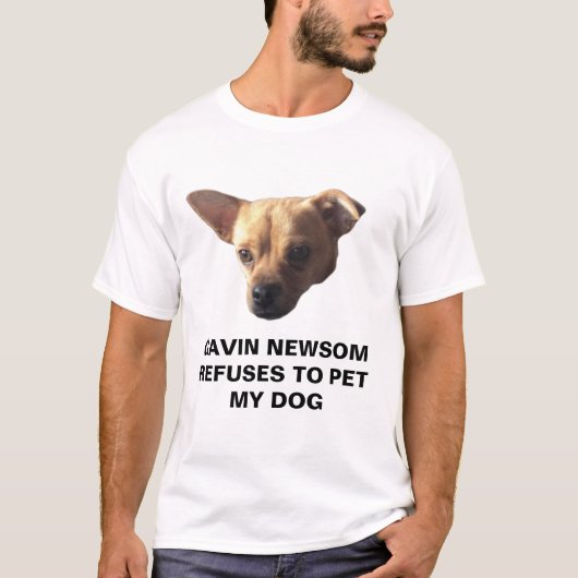 Gavin Newsom weigert mijn hond te plaatsen T-shirt (Voorkant)