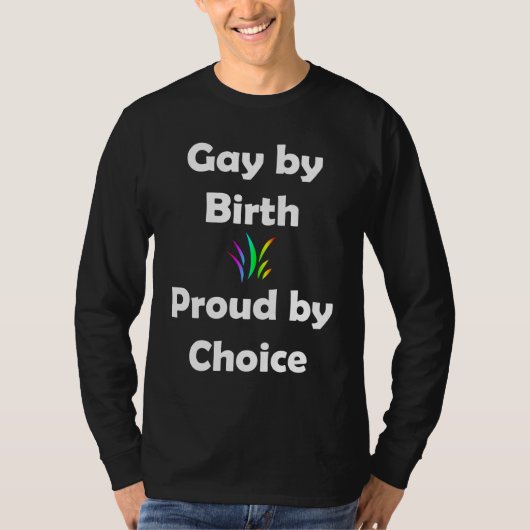 Gay door geboorte...trots door keuze t-shirt (Voorkant)