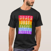 Gay Dudes Just Taste Better   T-shirt (Voorkant)