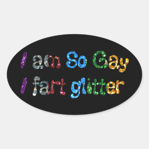Gay Humor I am So Gay I fart Glitter Ovale Sticker