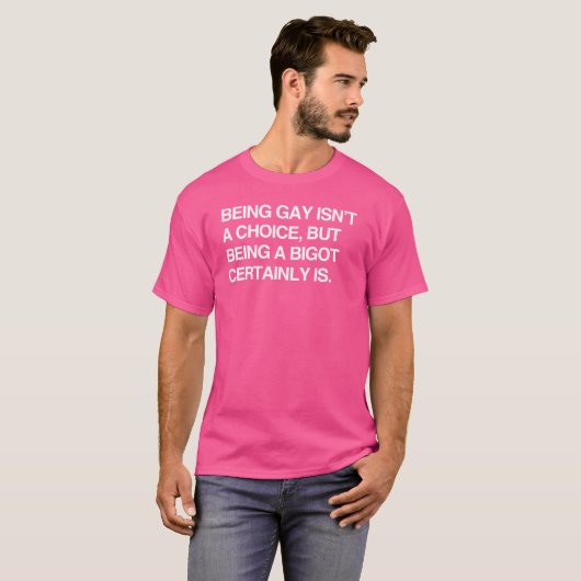GAY IS GEEN KEUZE, MAAR EEN BIGOT CERTAI ZIJN T-SHIRT (Voorkant volledig)