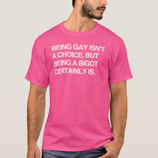 GAY IS GEEN KEUZE, MAAR EEN BIGOT CERTAI ZIJN T-SHIRT (Voorkant)