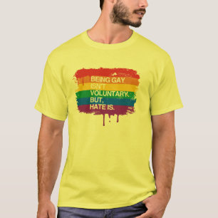 GAY IS NIET VRIJWILLIG, MAAR HAAT IS T-SHIRT