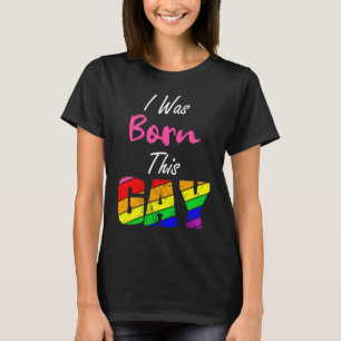 Gay Lesbian Pride dat ik op deze manier werd gebor T-shirt