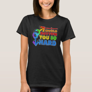 Gay Pride LGBT... ik wil je zo hard ondersteboven T-shirt