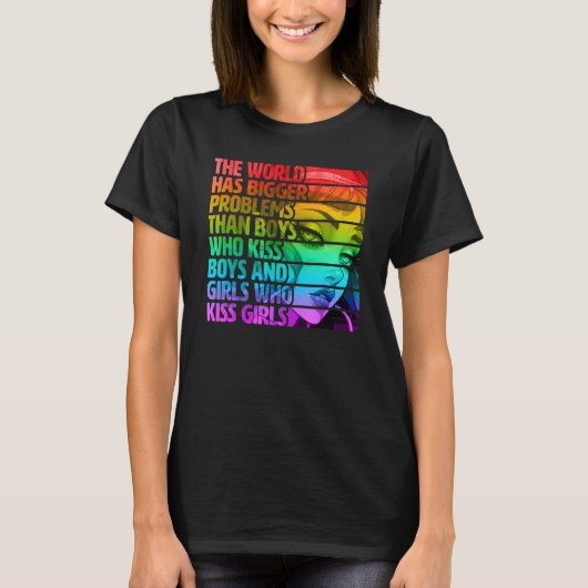 Gay Pride LGBTQ  The World Has Bigger Problems Rai T-shirt (Voorkant)