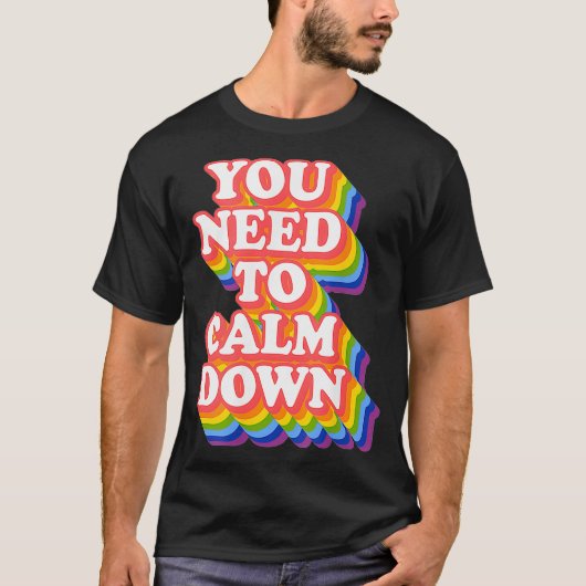 Gay Pride Rainbow Equality Je moet kalmeren T-shirt (Voorkant)