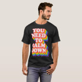 Gay Pride Rainbow Equality Je moet kalmeren T-shirt (Voorkant volledig)