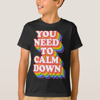 Gay Pride Rainbow Equality Je moet kalmeren T-shirt