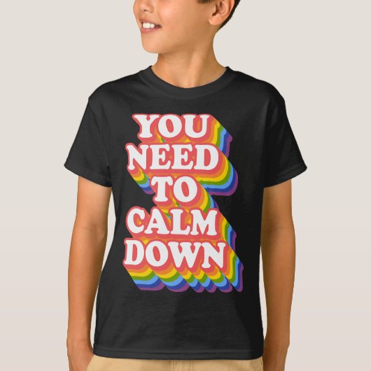 Gay Pride Rainbow Equality Je moet kalmeren T-shirt (Voorkant)