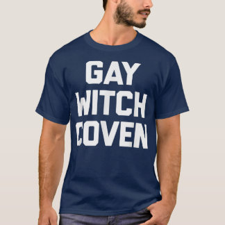 Gay Witch Coven Funny Gezegde Sarcastic Novelty Hu T-shirt