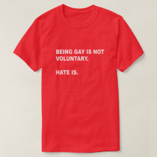 GAY ZIJN IS NIET VRIJWILLIG. HATE IS DAT. GAY PRID T-SHIRT