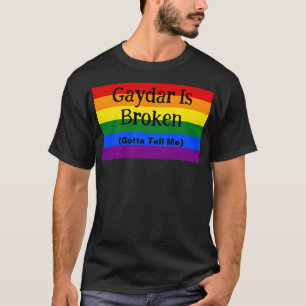 Gaydar is gebroken moet me vertellen LGBTQ Pride T-shirt