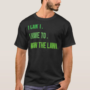 Gazon Maaien Tuinieren Ik Kan Niet Ik Moet Het Gaz T-shirt