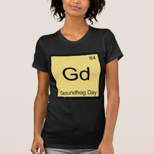 Gd - Groundhog Day Chemie Elementsymbool T-shirt