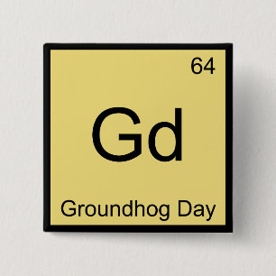 Gd - Groundhog Day Chemistry Element Symbol T-shir Vierkante Button 5,1 Cm