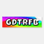 GDTRFB - you may change the words Bumpersticker (Voorkant)