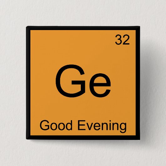 Ge - Goedenavond Grappig Chemie Element Symbool T Vierkante Button 5,1 Cm (Voorkant)