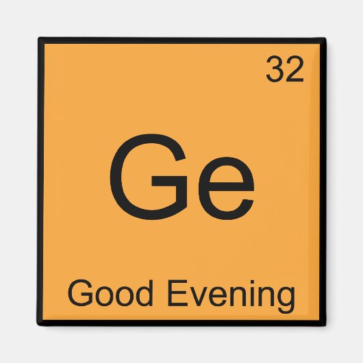Ge - Goedenavond Grappig Chemisch Elementsymbool T Magneet (Voorkant)